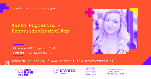 STARTER STUDENT HUB - SPOTKANIE Z Martą Pągielską i DepressionControlApp - Q&A i networking