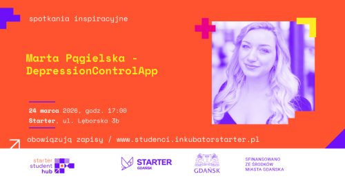 STARTER STUDENT HUB - SPOTKANIE Z Martą Pągielską i DepressionControlApp - Q&A i networking