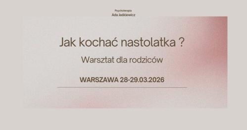 Jak kochać nastolatka? Warsztat dla rodziców