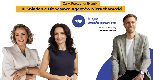 ŚLĄSK WSPÓŁPRACUJE: Żory, Pszczyna, Rybnik - 3 Śniadanie Biznesowe Agentów Nieruchomości