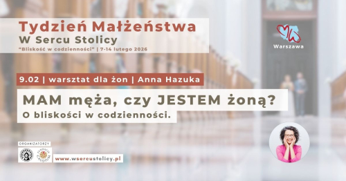 MAM męża, czy JESTEM żoną? O bliskości w codzienności. (warsztat dla żon)