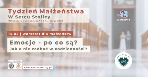 Emocje - po co są? Jak o nie zadbać w codzienności? (warsztat dla małżeństw)