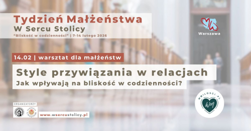 Style przywiązania w relacjach. Jak wpływają na bliskość w codzienności? (warsztat dla małżeństw)