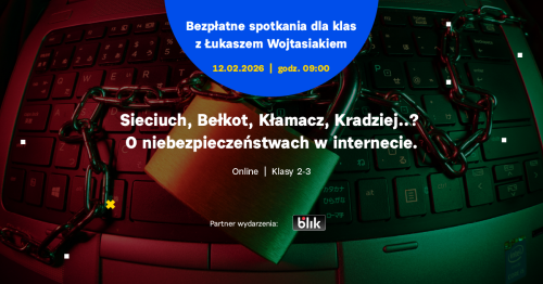 Wykład online dla klas 2-3: Sieciuch, Bełkot, Kłamacz, Kradziej…? O niebezpieczeństwach w Internecie
