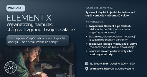 ELEMENT X  Wewnętrzny hamulec, który zatrzymuje Twoje działanie