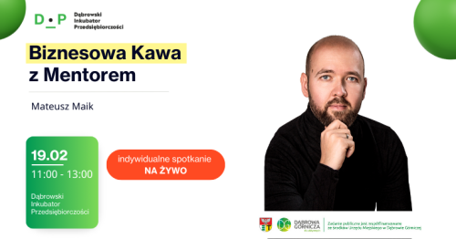 19.02  g. 11:00 - 13:00  Biznesowa Kawa z Mentorem - Spotkanie indywidualne z Mateuszem