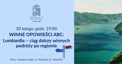 20 lutego godz. 19.00 WINNE OPOWIEŚCI ABC: Lombardia - ciąg dalszy winnych podróży po regionie