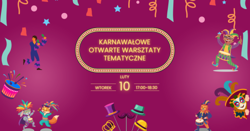 Karnawałowe Otwarte Warsztaty Tematyczne