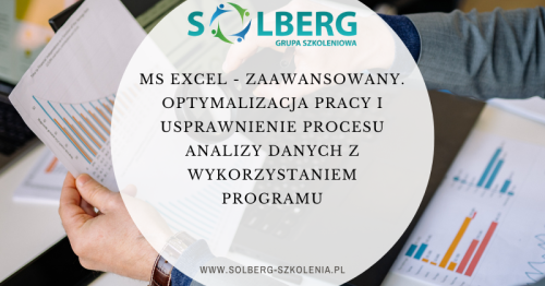MS EXCEL - zaawansowany. OPTYMALIZACJA PRACY I USPRAWNIENIE PROCESU ANALIZY DANYCH Z WYKORZYSTANIEM PROGRAMU