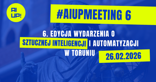 #AIUPMEETING 6 - wydarzenie o sztucznej inteligencji i automatyzacji w biznesie | Toruń | 26.02.2026