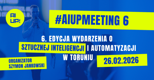 #AIUPMEETING 6 - wydarzenie o sztucznej inteligencji i automatyzacji w biznesie | Toruń | 26.02.2026