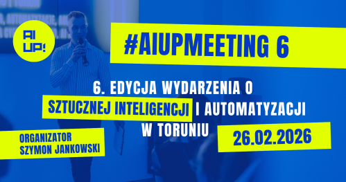 #AIUPMEETING 6 - wydarzenie o sztucznej inteligencji i automatyzacji w biznesie | Toruń | 26.02.2026
