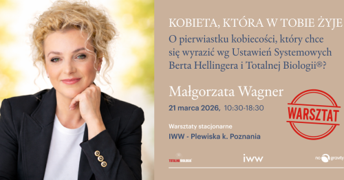 KOBIETA, KTÓRA W TOBIE ŻYJE - Warsztaty Ustawień Systemowych Berta Hellingera i Totalnej Biologii®