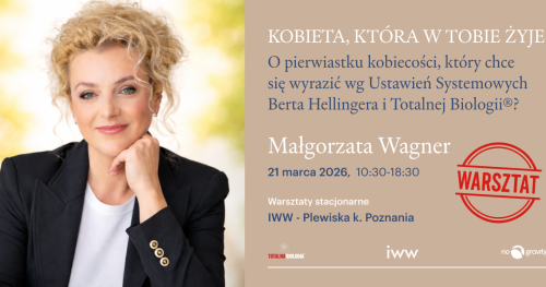 KOBIETA, KTÓRA W TOBIE ŻYJE - Warsztaty Ustawień Systemowych Berta Hellingera i Totalnej Biologii®