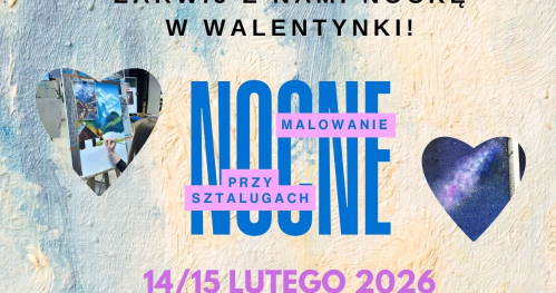 Nocne malowanie przy sztalugach 14/15.02.2026
