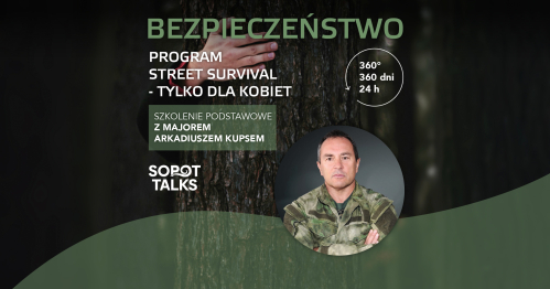 TYLKO DLA KOBIET - BEZPIECZEŃSTWO 360° STREET SURVIVAL - szkolenie z majorem Arkadiuszem Kupsem