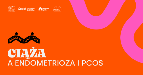 Ciąża a Endometrioza i PCOS. Jak organizm czasem utrudnia, ale rzadko uniemożliwia - wykład