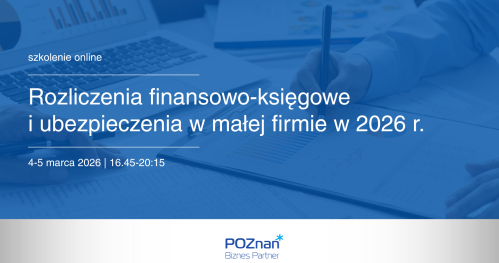 Rozliczenia finansowo-księgowe  i ubezpieczenia w małej firmie w 2026 r.