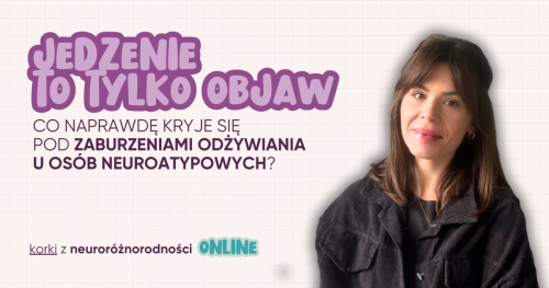 Korki z neuroróżnorodności #ONLINE | ZABURZENIA ODŻYWIANIA