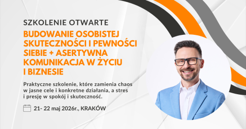 Budowanie osobistej skuteczności i pewności siebie + asertywna komunikacja w zyciu i biznesie (21 - 22.05.2026, Kraków)