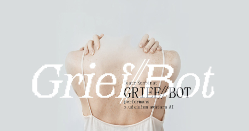 Grief//bot - performans z udziałem awatara AI