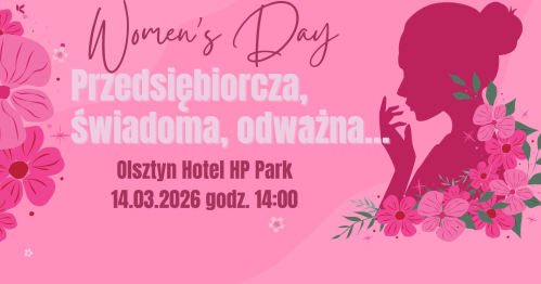Women’s Day - Przedsiębiorcza, świadoma, odważna…