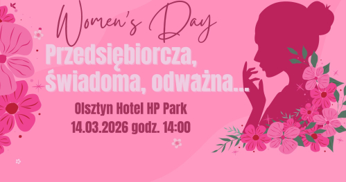 Women’s Day - Przedsiębiorcza, świadoma, odważna…