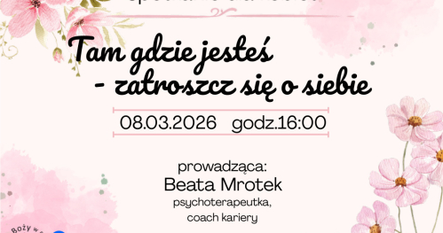 Tam gdzie jesteś zatroszcz się o siebie. Spotkanie dla kobiet.
