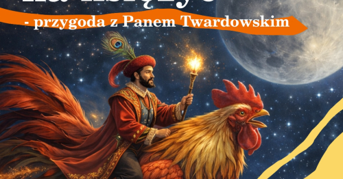 Kogutem na Księżyc - Przygoda z Panem Twardowskim