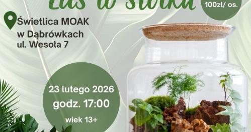 Warsztaty "Las w słoiku" - 23.02 w godz. 17:00-20:00 Świetlica MOAK w Dąbrówkach