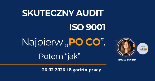 SKUTECZNY AUDIT ISO 9001 - Najpierw "po co". Potem "jak".