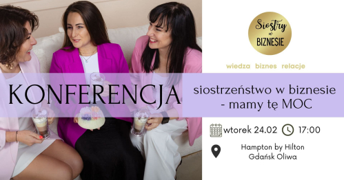 Konferencja "Siostrzeństwo w Biznesie - mamy tę MOC" - 24.02.2026