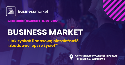 Business Market 2026 - Jak zyskać finansową niezależność i zbudować lepsze życie?