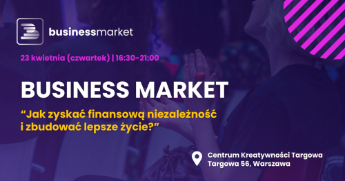 Business Market 2026 - Jak zyskać finansową niezależność i zbudować lepsze życie?