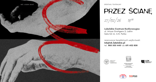 Spektakl "Przez ścianę" oraz spotkanie autorskie z Tadeuszem Płużańskim w Lubelskim Centrum Konferencyjnym