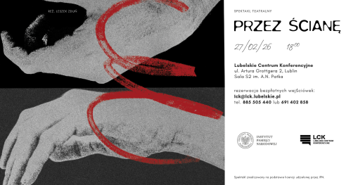 Spektakl "Przez ścianę" oraz spotkanie autorskie z Tadeuszem Płużańskim w Lubelskim Centrum Konferencyjnym