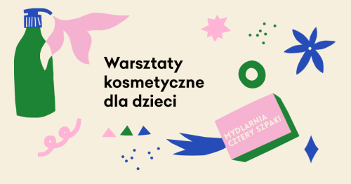 Warsztaty kosmetyczne dla dorosłych z Mydlarnią Cztery Szpaki