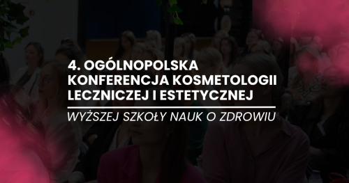 4. Ogólnopolska Konferencja Kosmetologii Leczniczej i Estetycznej