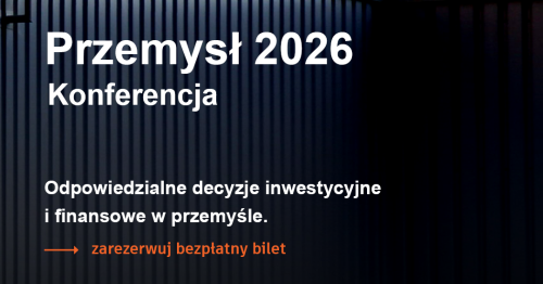 Przemysł 2026 Odpowiedzialne decyzje inwestycyjne i finansowe w przemyśle