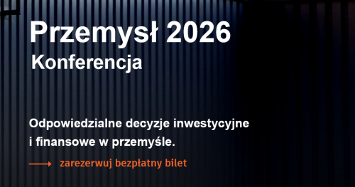 Przemysł 2026 Odpowiedzialne decyzje inwestycyjne i finansowe w przemyśle