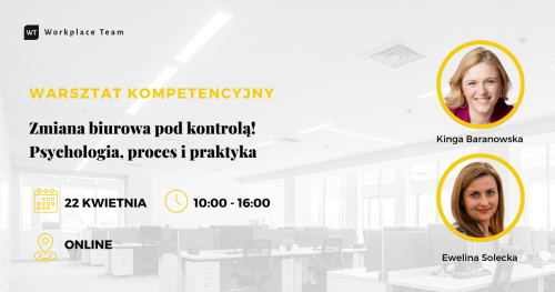 Warsztat kompetencyjny ONLINE "Zmiana biurowa pod kontrolą! Psychologia, proces i praktyka"