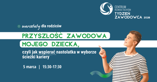 Warsztaty: Przyszłość zawodowa mojego dziecka - czyli jak wspierać nastolatka w wyborze ścieżki kariery