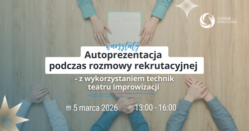 Warsztaty: Autoprezentacja podczas rozmowy kwalifikacyjnej - z wykorzystaniem technik teatru improwizacji