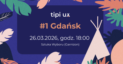 Tipi UX #1 Gdańsk