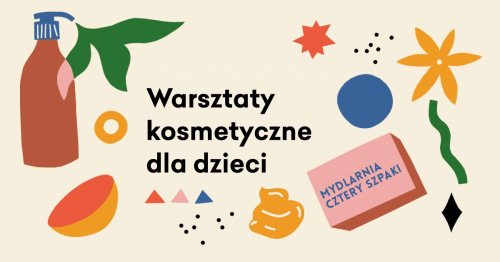 Warsztaty Kosmetyczne z Mydlarnią Cztery Szpaki | Centrum Praskie Koneser | 07.03 12:30