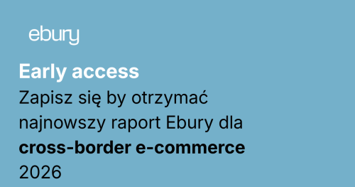 Early access! Zapisz się by otrzymać najnowszy raport Ebury cross-border e-commerce 2026!