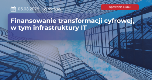 Finansowanie transformacji cyfrowej, w tym infrastruktury IT