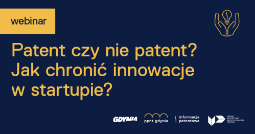 Patent czy nie patent? Jak chronić innowacje w startupie?