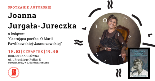 Spotkanie autorskie z Joanną Jurgałą-Jureczką o książce: "Czarująca poetka. O Marii Pawlikowskiej-Jasnorzewskiej"