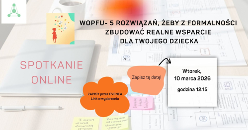 WOPFU- 5 rozwiązań, żeby z formalności zbudować realne wsparcie dla Twojego dziecka